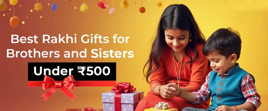 Rakhi Gifts for Brothers and Sisters Under ₹500